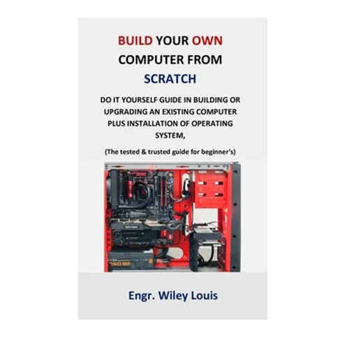 Build your own computer from scratch: Do it yourself guide in building or upgrading an existing computer plus installation of operating system, (The t