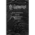 My Grimoire: Book of Shadows for the Modern Magick Practitioner