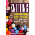 Knitting: Embroidery Crash Course of 3 Hours - From Newbie to Knitting Pro! Images and Mini-Projects Inside