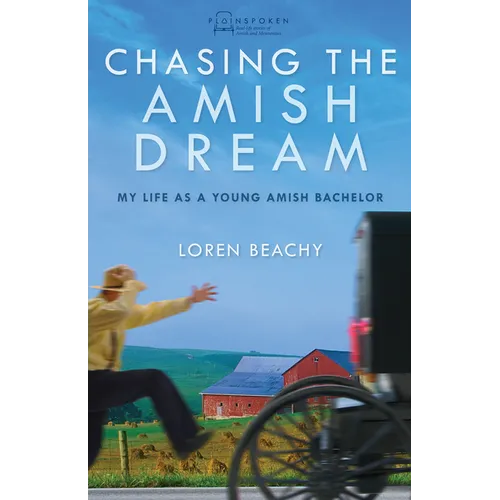 Chasing the Amish Dream: My Life as a Young Amish Bachelor