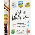Ink and Watercolor: Learn to Create Quick, Stylized Sketch Paintings in 30 Days