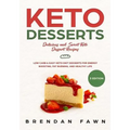 Keto Desserts: Delicious and Sweet Keto Dessert Recipes: Low Carb & Easy Keto Diet Desserts for Energy Boosting, Fat Burning, and Healthy Life