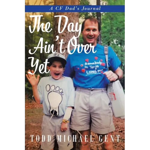 The Day Ain't Over Yet: A CF Dad's Journal