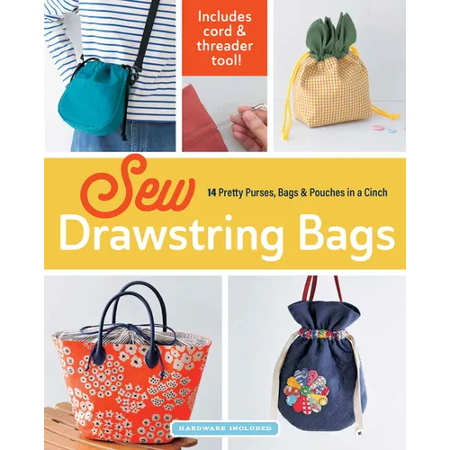 Sew Drawstring Bags: 14 Pretty Purses, Bags & Pouches in a Cinch