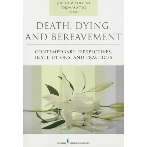 Death, Dying, and Bereavement: Contemporary Perspectives, Institutions, and Practices