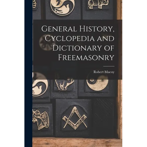 General History, Cyclopedia and Dictionary of Freemasonry