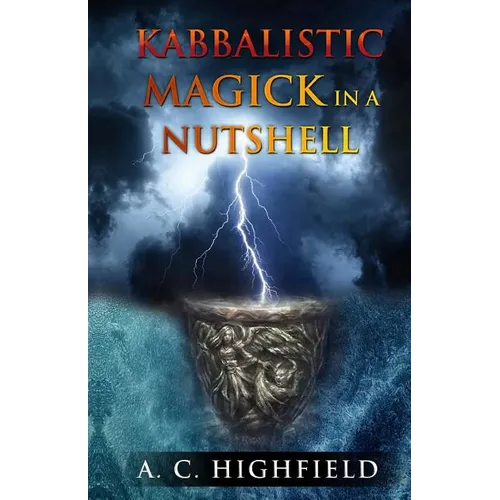 Kabbalistic Magick in a Nutshell: An Eclectic and Effective Approach to Magic and the Tree of Life