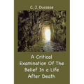 A Critical Examination of the Belief in a Life After Death