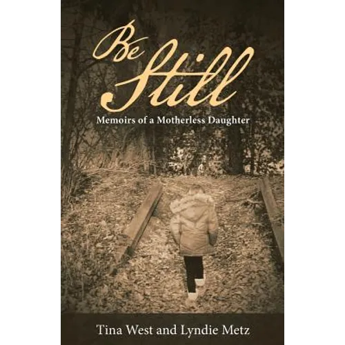 Be Still: Memoirs of a Motherless Daughter