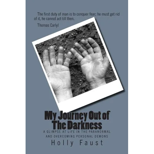 My Journey Out of The Darkness: A glimpse at life in the paranormal and overcoming personal Demons