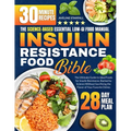 Insulin Resistance Food Bible: The Ultimate Guide to Ideal Foods for Insulin Resistance, Backed by Science Without Sacrificing the Flavor of Your Favo