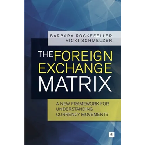 The Foreign Exchange Matrix: A New Framework for Understanding Currency Movements