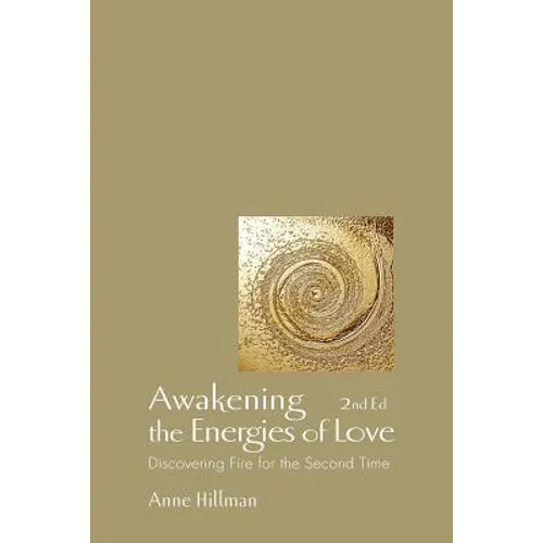 Awakening the Energies of Love: Discovering Fire for the Second Time