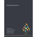 Manipulating Practices
