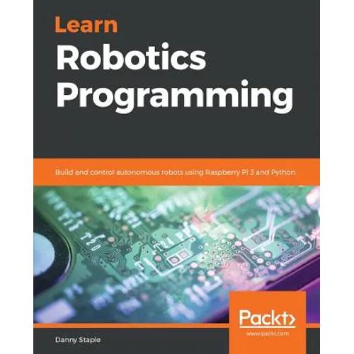 Learn Robotics Programming: Build and control autonomous robots using Raspberry Pi 3 and Python