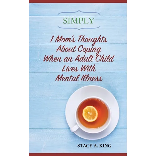 Simply 1 Mom's Thoughts About Coping When an Adult Child Lives With Mental Illness