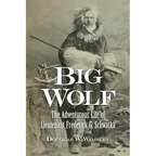 Big Wolf - The Adventurous Life of Lieutenant Frederick G. Schwatka - Paperback