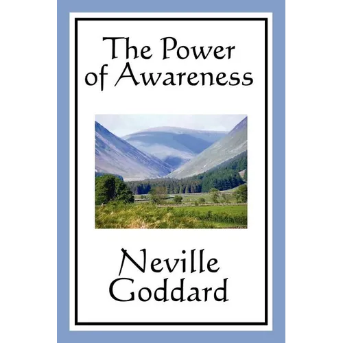 The Power of Awareness: A Classic Guide to Imagination and Conscious Creation