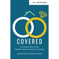 Covered Workbook: The 4-Essential Pillars That Will Safeguard, Support, and Restore Your Marriage