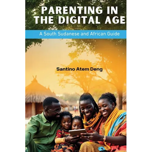 Parenting in the Digital Age: A South Sudanese and African Guide