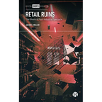 Retail Ruins: The Ghosts of Post-Industrial Spectacle - Hardcover