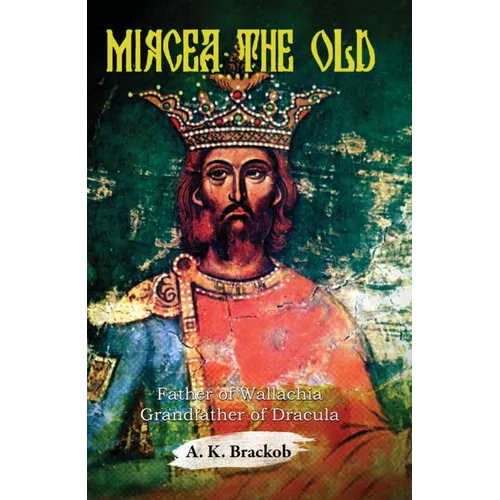 Mircea the Old: Father of Wallachia, Grandfather of Dracula