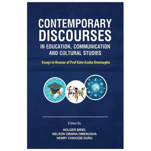 Contemporary Discourses in Education, Communication and Cultural Studies: Essays in Honour of Prof. Kate Azuka Omenugha