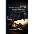 The Life, Correspondence, And Speeches Of Henry Clay: In Six Volumes; Volume 4