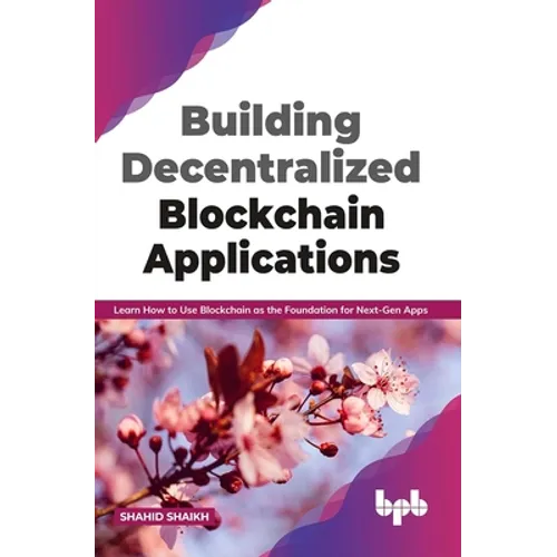 Building Decentralized Blockchain Applications: Learn How to Use Blockchain as the Foundation for Next-Gen Apps (English Edition)