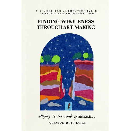 Finding Wholeness Through Art Making: A Search for Authentic Living