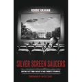 Silver Screen Saucers: Sorting Fact from Fantasy in Hollywood's UFO Movies