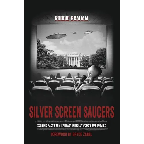 Silver Screen Saucers: Sorting Fact from Fantasy in Hollywood's UFO Movies
