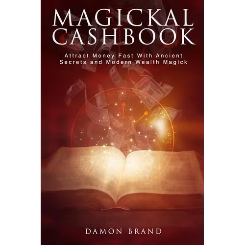Magickal Cashbook: Attract Money Fast With Ancient Secrets And Modern Wealth Magick