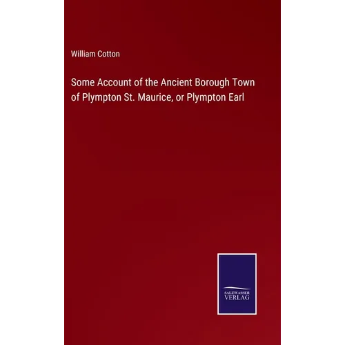 Some Account of the Ancient Borough Town of Plympton St. Maurice, or Plympton Earl
