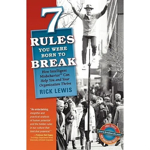7 Rules You Were Born to Break: How Intelligent Misbehavior Can Help You and Your Organization Thrive