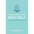 Show Up as Your Best Self: Mindful Leaders, Meditation, & More