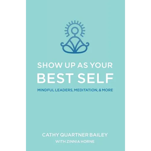 Show Up as Your Best Self: Mindful Leaders, Meditation, & More