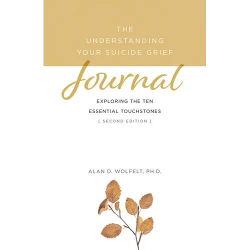 The Understanding Your Suicide Grief Journal: Exploring the Ten Essential Touchstones