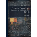 Cours De Géométrie Descriptive (Droit Et Plan): À L'usage Des Candidats Aux Baccalauréats Et Aux Écoles Du Gouvernement