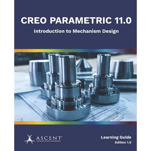 Creo Parametric 11.0: Introduction to Mechanism Design
