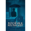 The Rochdale Poltergeist: A True Story