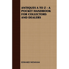 Antiques A to Z - A Pocket Handbook for Collectors and Dealers