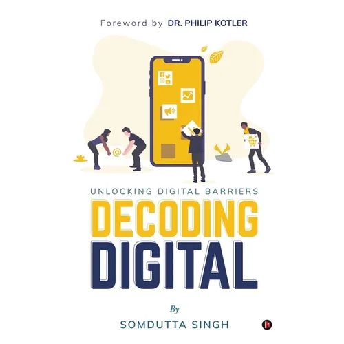 Decoding Digital: Unlocking Digital Barriers, Foreword By Dr. Philip Kotler