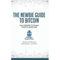 The Newbie Guide to Bitcoin: The Answer to Every Crypto Question