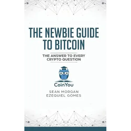 The Newbie Guide to Bitcoin: The Answer to Every Crypto Question