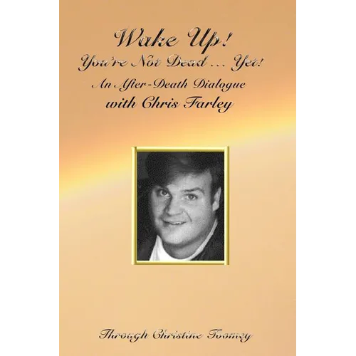Wake Up! You're Not Dead...Yet!: An After Death Dialogue with Chris Farley