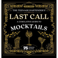 The Teenage Bartender's Last Call: A Cumulative Guide to Mocktails