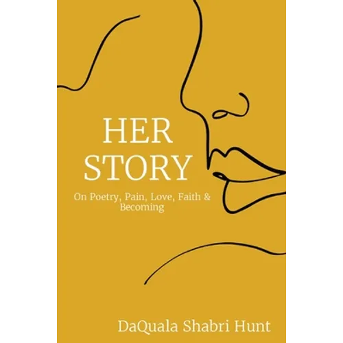 Her Story: On Poetry, Pain, Love, Faith & Becoming