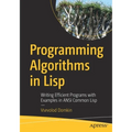 Programming Algorithms in LISP: Writing Efficient Programs with Examples in ANSI Common LISP