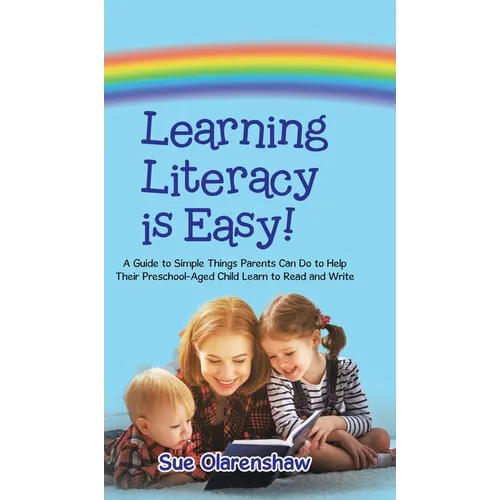 Learning Literacy Is Easy!: A Guide to Simple Things Parents Can Do to Help Their Preschool-Aged Child Learn to Read and Write